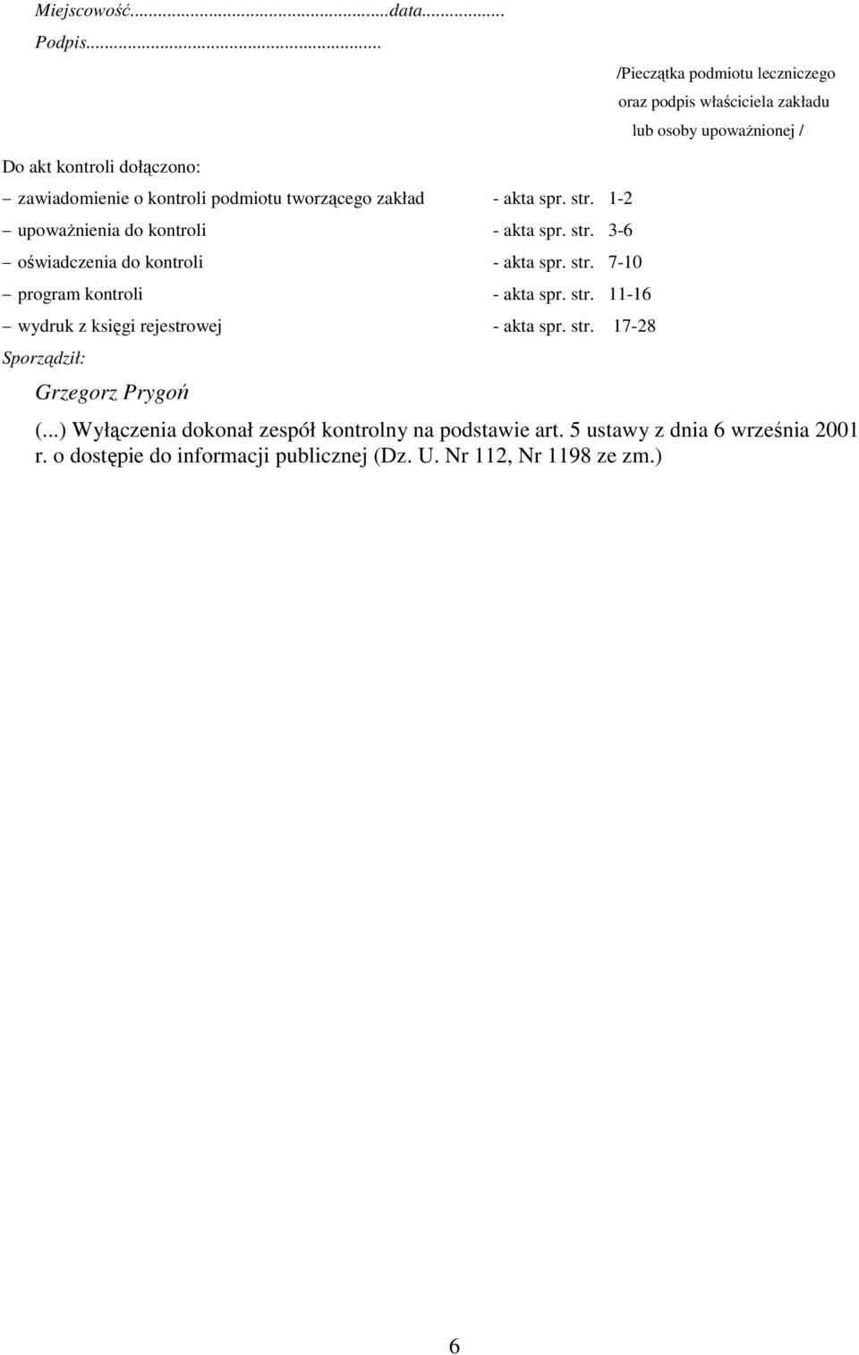 podmiotu tworzącego zakład - akta spr. str. 1-2 upoważnienia do kontroli - akta spr. str. 3-6 oświadczenia do kontroli - akta spr. str. 7-10 program kontroli - akta spr.