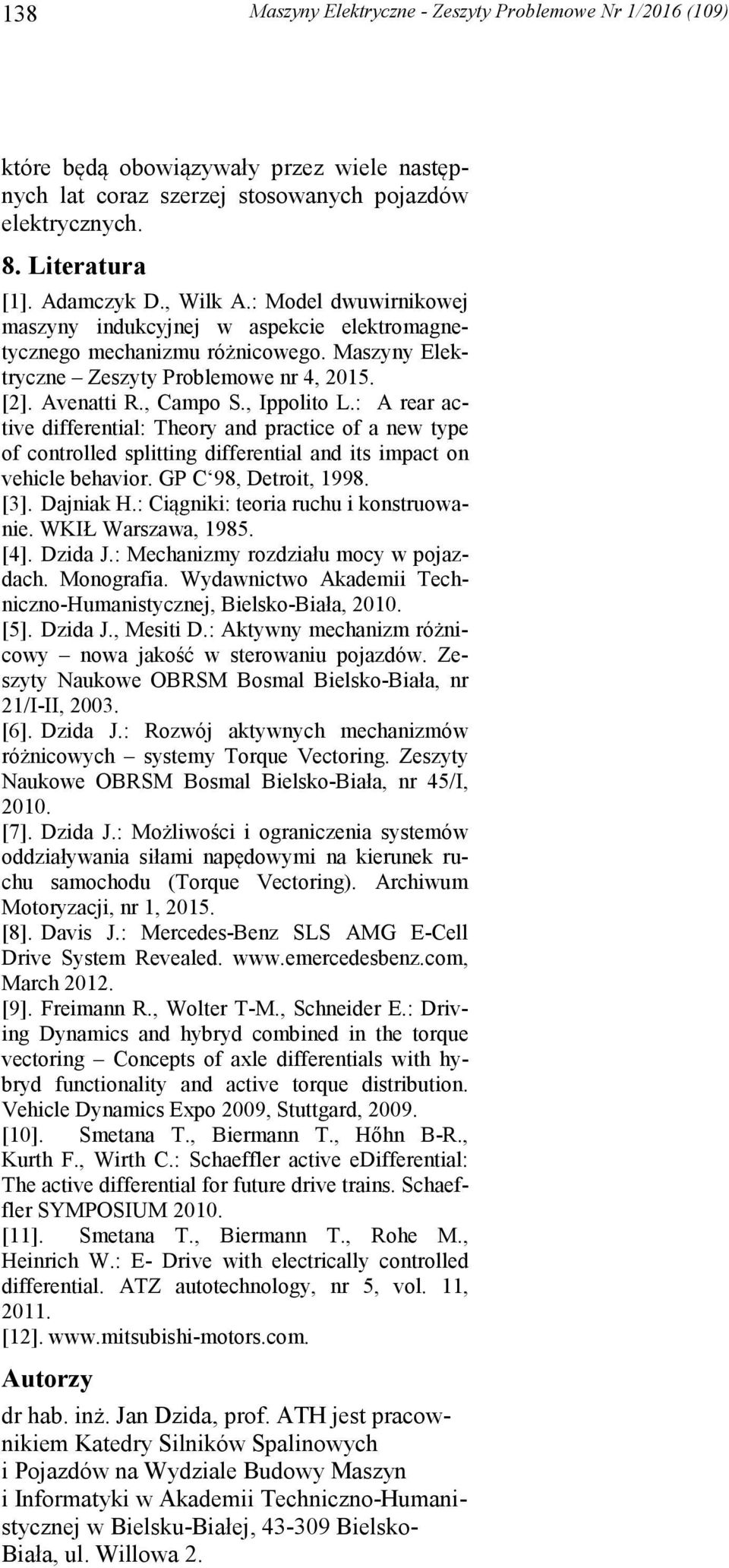 : A rear active differential: Theory and practice of a new type of controlled splitting differential and its impact on vehicle behavior. GP C 98, Detroit, 1998. [3]. Dajniak H.