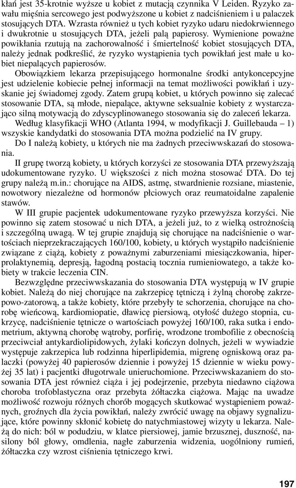 Wymienione poważne powikłania rzutują na zachorowalność i śmiertelność kobiet stosujących DTA, należy jednak podkreślić, że ryzyko wystąpienia tych powikłań jest małe u kobiet niepalących papierosów.