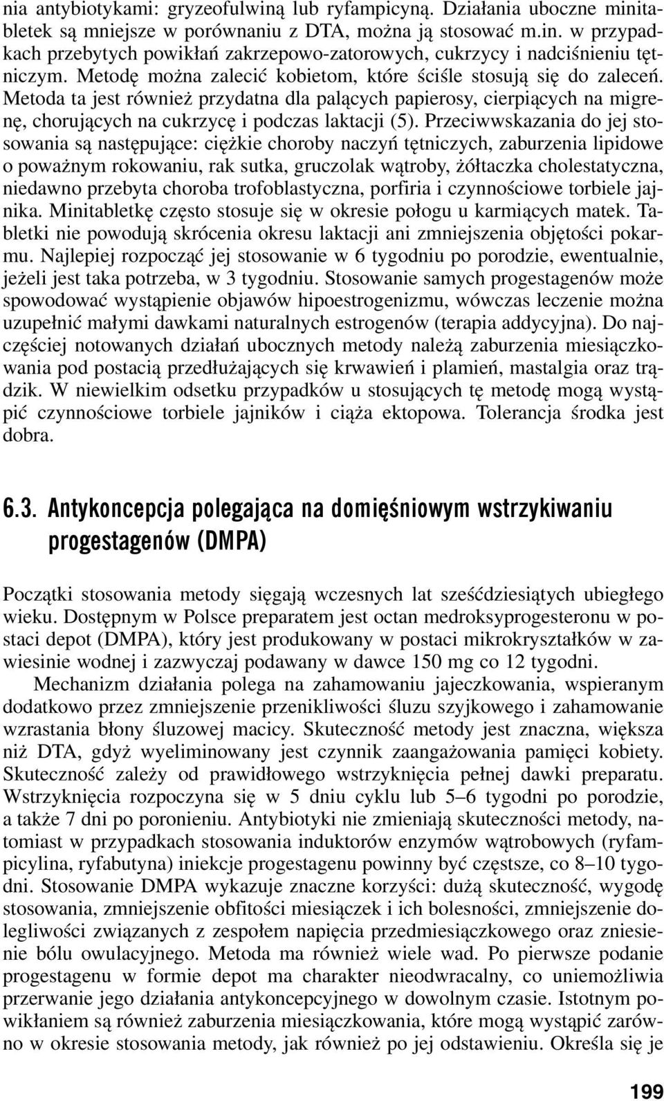 Przeciwwskazania do jej stosowania są następujące: ciężkie choroby naczyń tętniczych, zaburzenia lipidowe o poważnym rokowaniu, rak sutka, gruczolak wątroby, żółtaczka cholestatyczna, niedawno