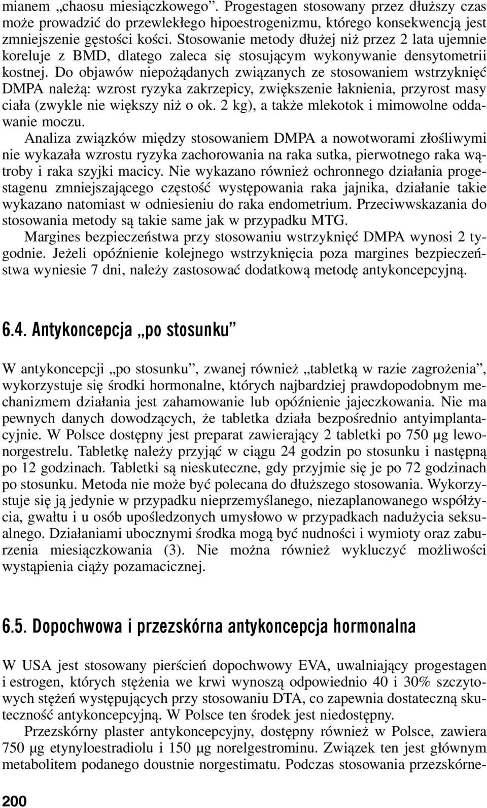 Do objawów niepożądanych związanych ze stosowaniem wstrzyknięć DMPA należą: wzrost ryzyka zakrzepicy, zwiększenie łaknienia, przyrost masy ciała (zwykle nie większy niż o ok.