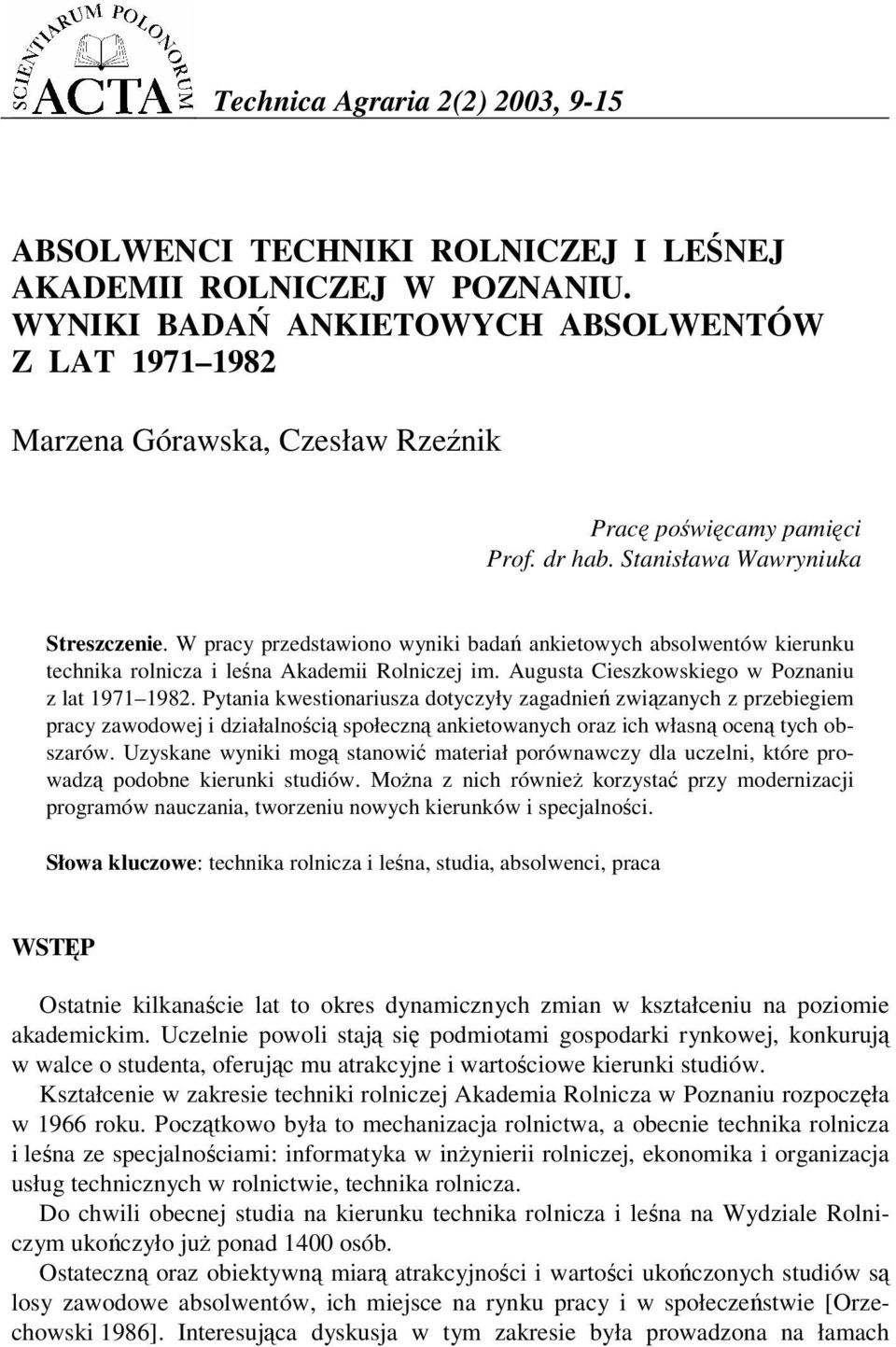 W pracy przedstawiono wyniki bada ankietowych absolwentów kierunku technika rolnicza i lena Akademii Rolniczej im. Augusta Cieszkowskiego w Poznaniu z lat 1971 1982.