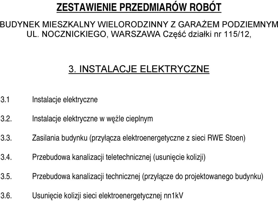 3. Zasilania budynku (przyłącza elektroenergetyczne z sieci RWE Stoen) 3.4.