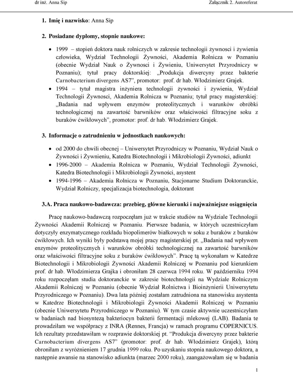 Wydział Nauk o Żywnosci i Żywieniu, Uniwersytet Przyrodniczy w Poznaniu); tytuł pracy doktorskiej: Produkcja diwercyny przez bakterie Carnobacterium divergens AS7, promotor: prof. dr hab.