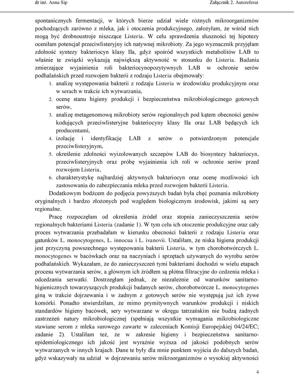 Za jego wyznacznik przyjęłam zdolność syntezy bakteriocyn klasy IIa, gdyż spośród wszystkich metabolitów LAB to właśnie te związki wykazują największą aktywność w stosunku do Listeria.