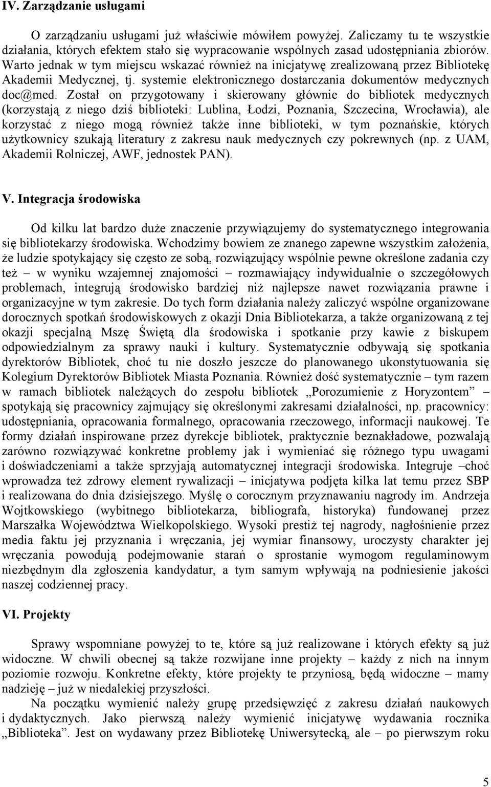 Został on przygotowany i skierowany głównie do bibliotek medycznych (korzystają z niego dziś biblioteki: Lublina, Łodzi, Poznania, Szczecina, Wrocławia), ale korzystać z niego mogą również także inne