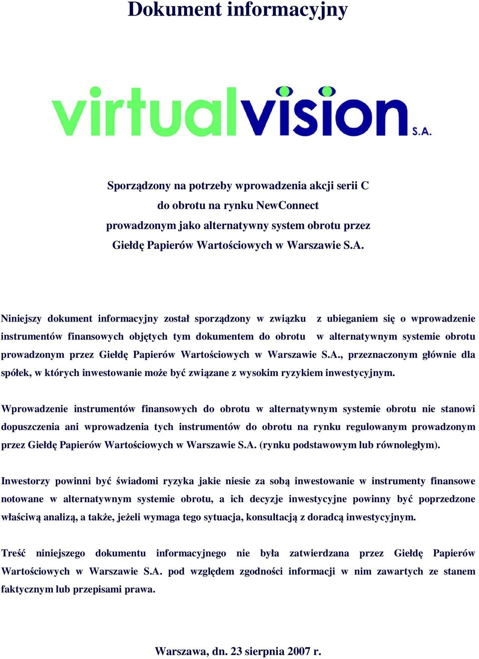 przez Giełdę Papierów Wartościowych w Warszawie S.A., przeznaczonym głównie dla spółek, w których inwestowanie może być związane z wysokim ryzykiem inwestycyjnym.