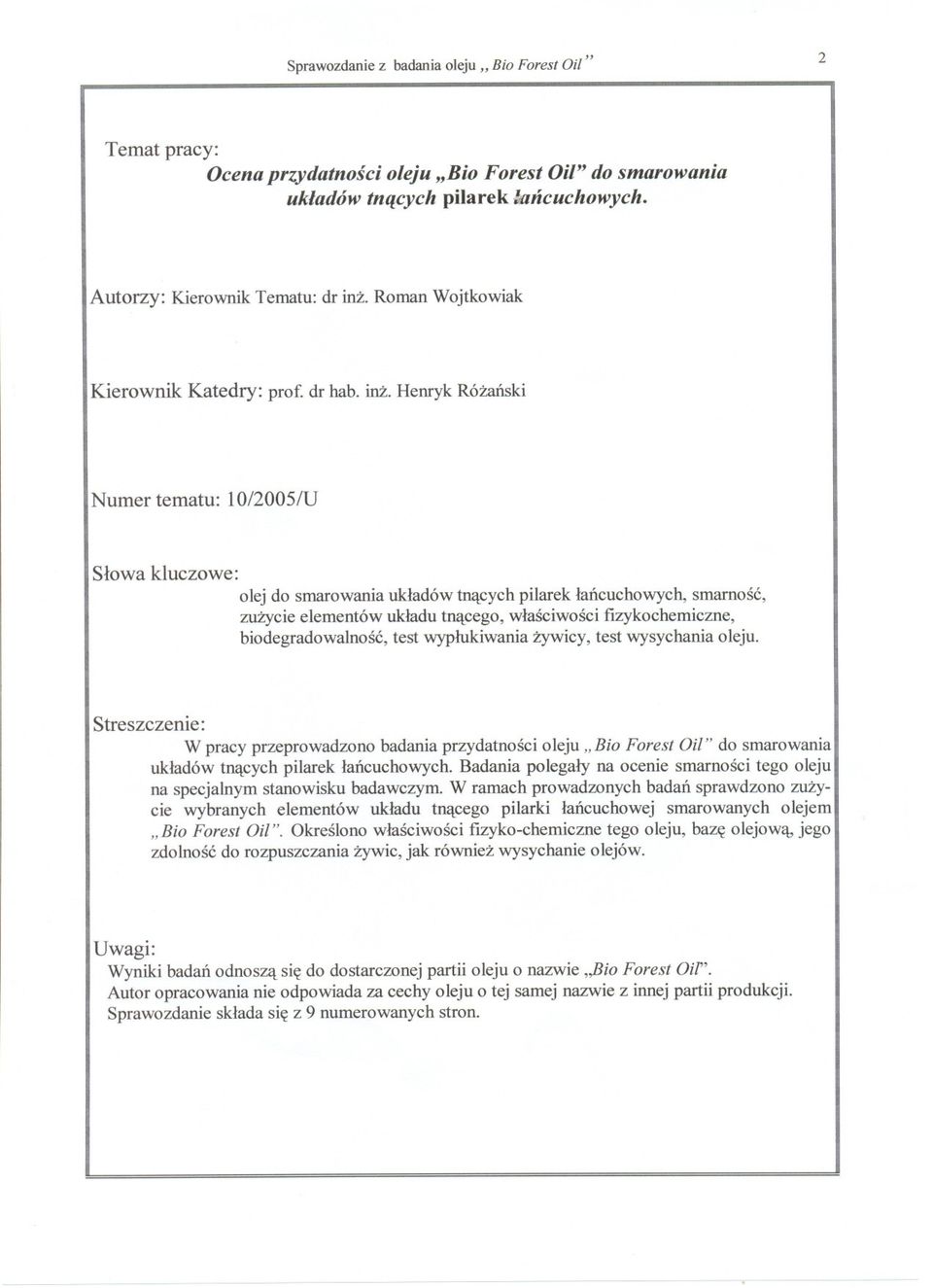 Henryk Rózanski Numer tematu: 10/2005/U Slowa kluczowe: olej do smarowania ukladów tnacych pilarek lancuchowych, smarnosc, zuzycie elementów ukladu tnacego, wlasciwosci fizykochemiczne,