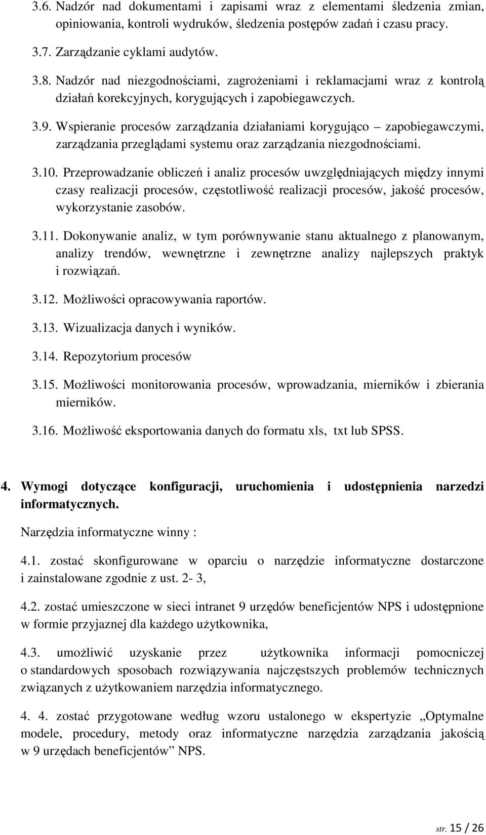 Wspieranie procesów zarządzania działaniami korygująco zapobiegawczymi, zarządzania przeglądami systemu oraz zarządzania niezgodnościami. 3.10.