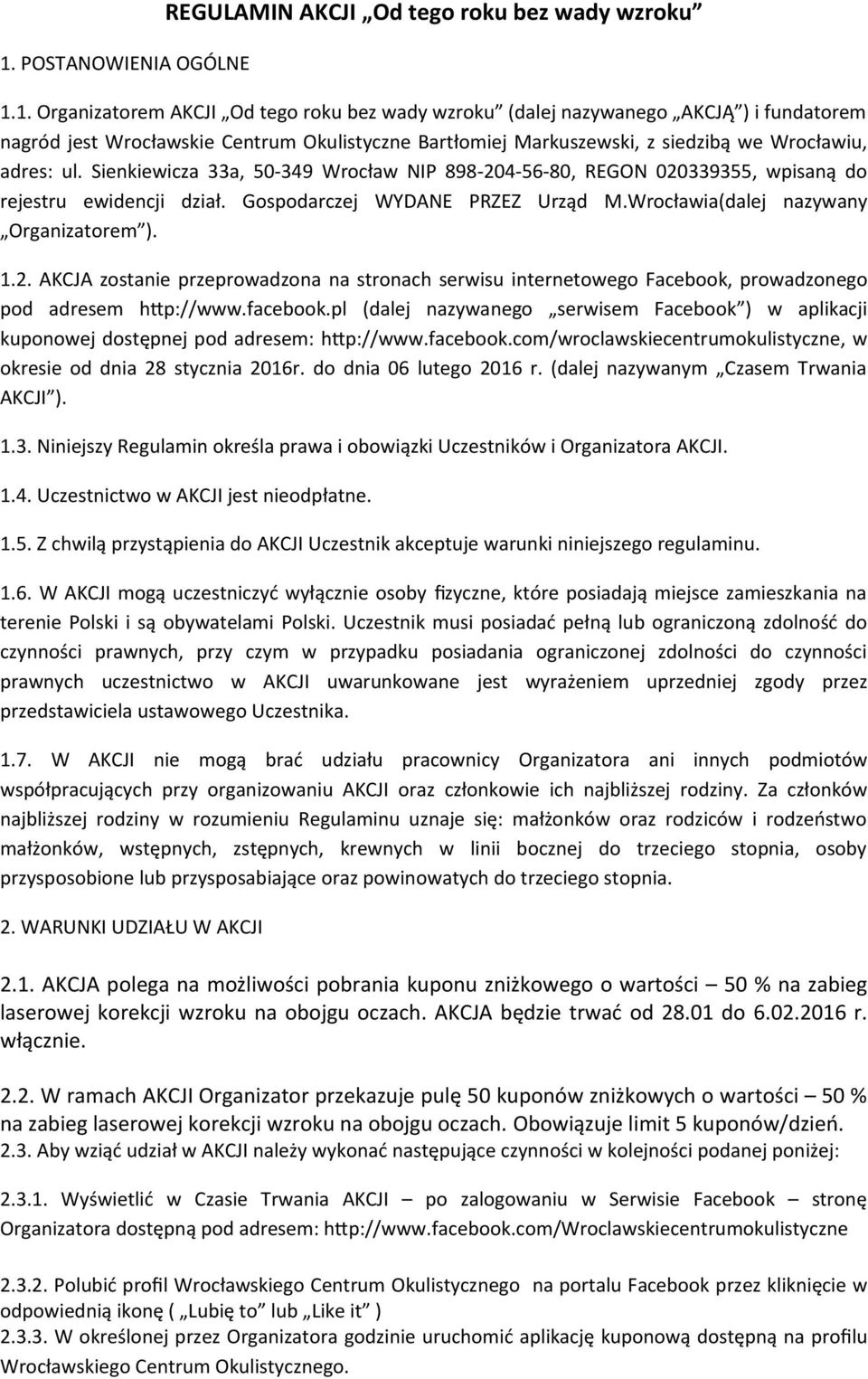 facebook.pl (dalej nazywanego serwisem Facebook ) w aplikacji kuponowej dostępnej pod adresem: htp://www.facebook.com/wroclawskiecentrumokulistyczne, w okresie od dnia 28 stycznia 2016r.