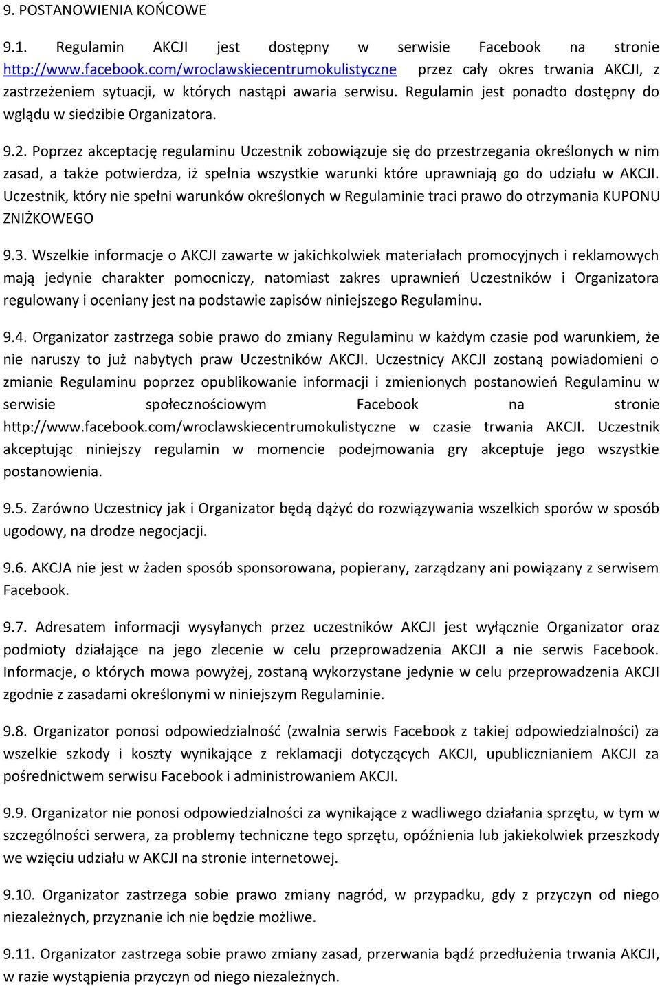 Poprzez akceptację regulaminu Uczestnik zobowiązuje się do przestrzegania określonych w nim zasad, a także potwierdza, iż spełnia wszystkie warunki które uprawniają go do udziału w AKCJI.