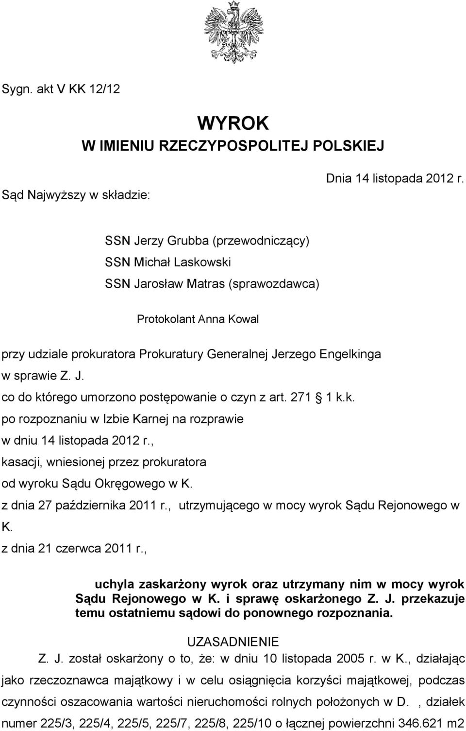 271 1 k.k. po rozpoznaniu w Izbie Karnej na rozprawie w dniu 14 listopada 2012 r., kasacji, wniesionej przez prokuratora od wyroku Sądu Okręgowego w K. z dnia 27 października 2011 r.