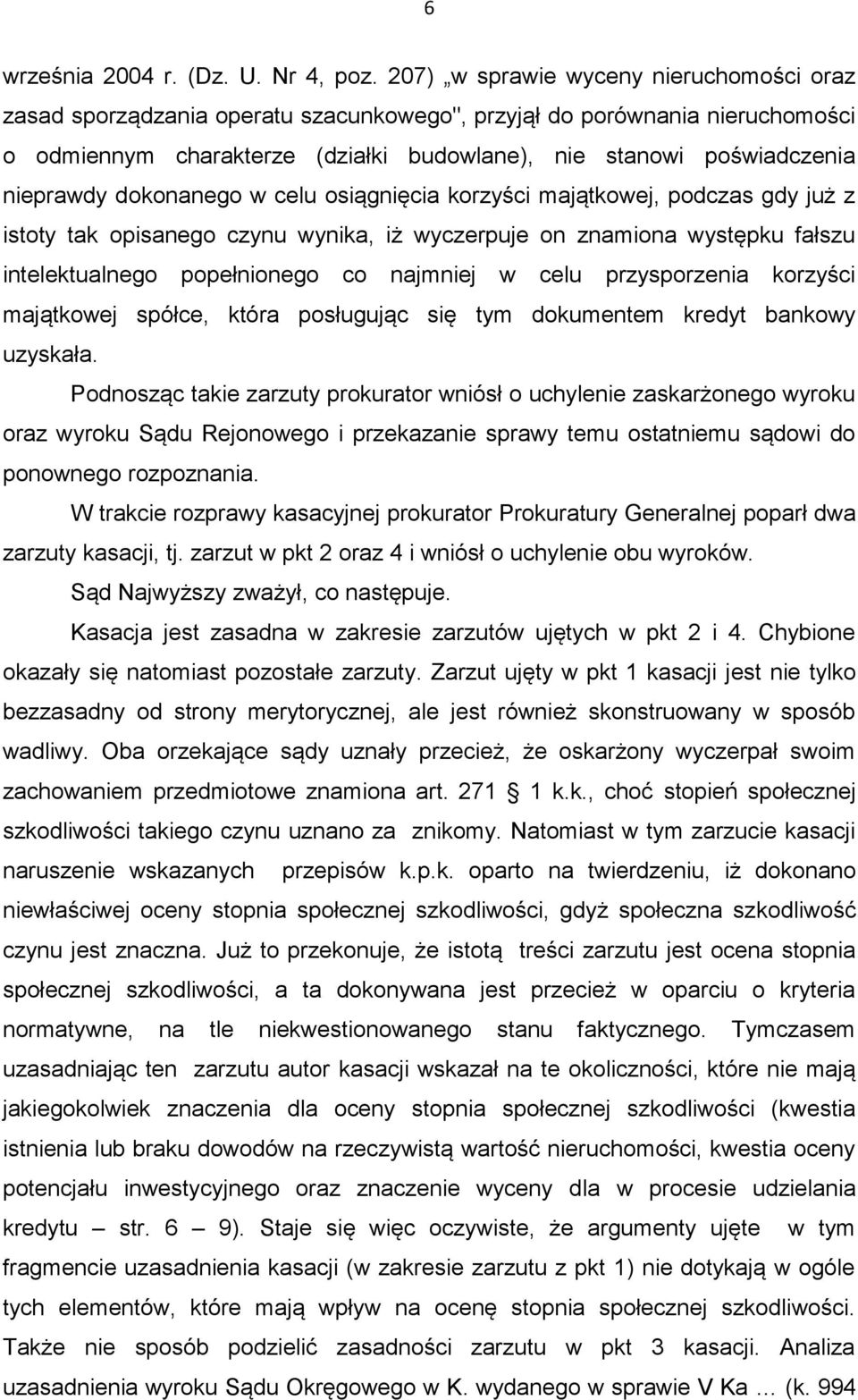 dokonanego w celu osiągnięcia korzyści majątkowej, podczas gdy już z istoty tak opisanego czynu wynika, iż wyczerpuje on znamiona występku fałszu intelektualnego popełnionego co najmniej w celu