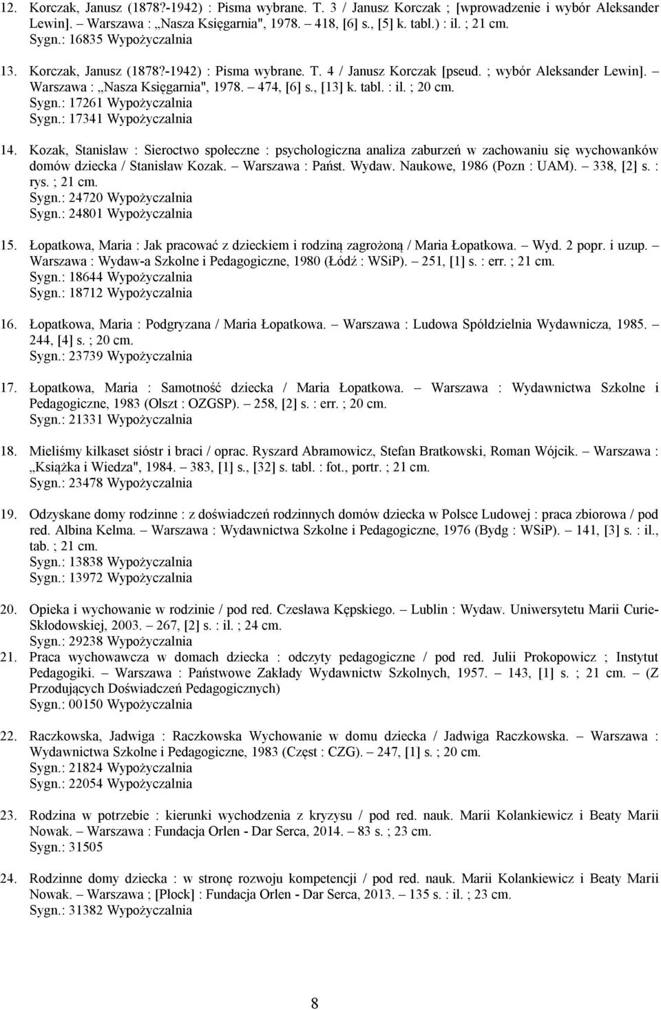 ; 20 cm. Sygn.: 17261 Wypożyczalnia Sygn.: 17341 Wypożyczalnia 14.