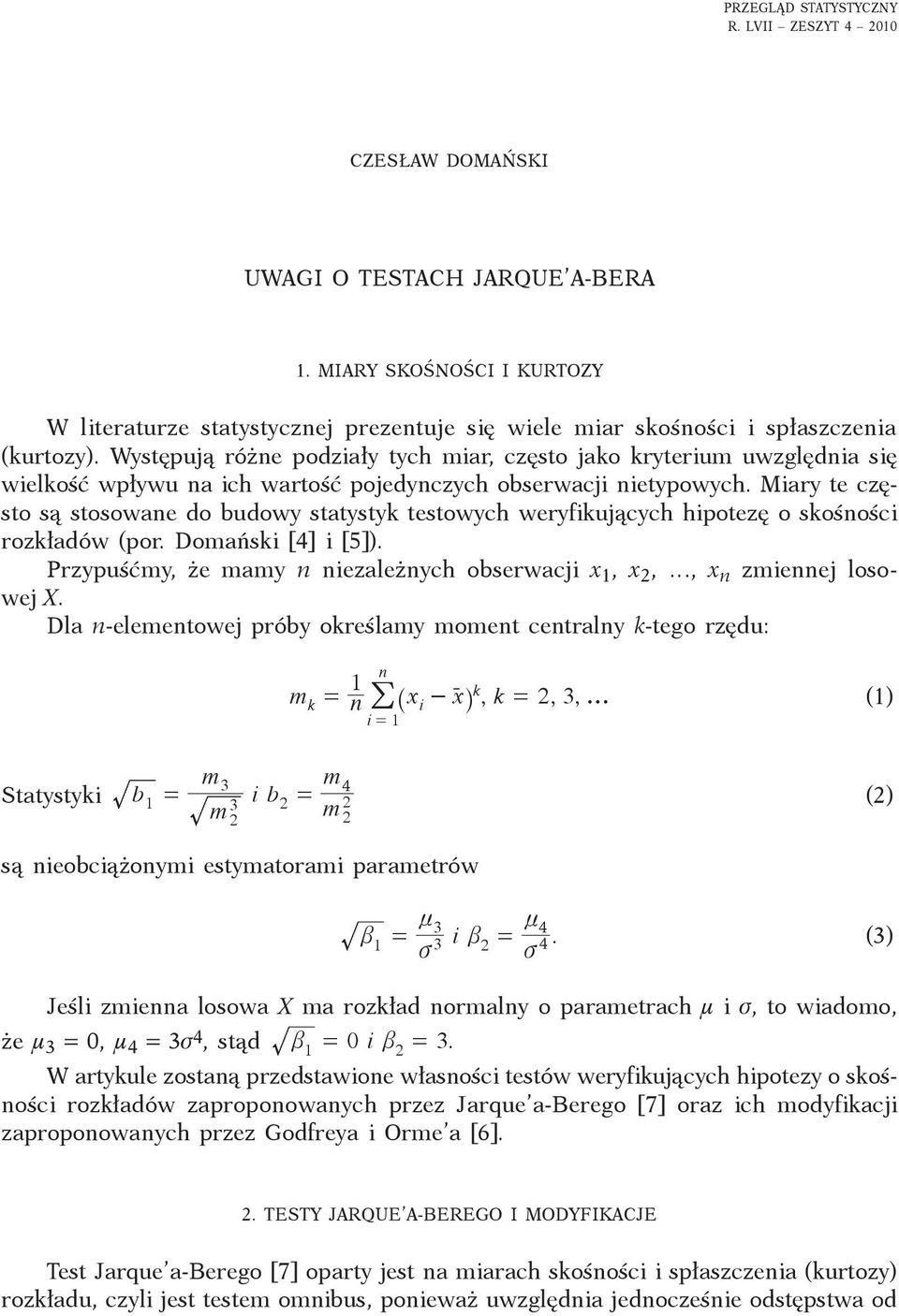 Występują różne podziały tych miar, często jako kryterium uwzględnia się wielkość wpływu na ich wartość pojedynczych obserwacji nietypowych.