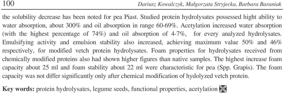 Emulsifying ctivity n emulsion stility lso increse, chieving mximum vlue 50% n 46% respectively, for moifie vetch protein hyrolystes.