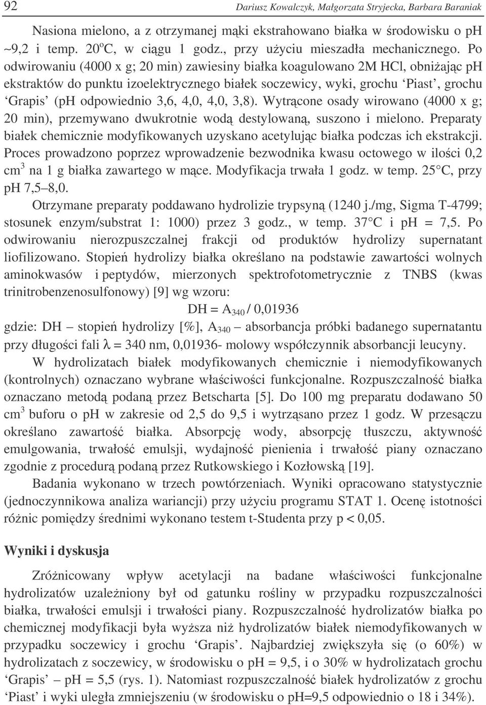 Wytrcone osy wirowno (4000 x g; 20 min), przemywno wukrotnie wo estylown, suszono i mielono. Preprty iłek chemicznie moyfikownych uzyskno cetylujc iłk poczs ich ekstrkcji.