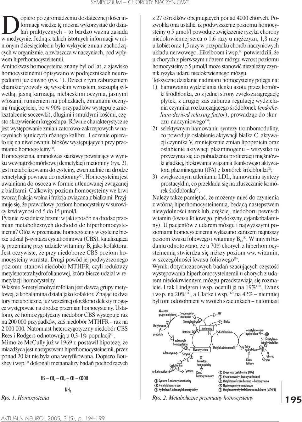 Aminokwas homocysteina znany by³ od lat, a zjawisko homocysteinemii opisywano w podrêcznikach neuropediatrii ju dawno (rys. 1).