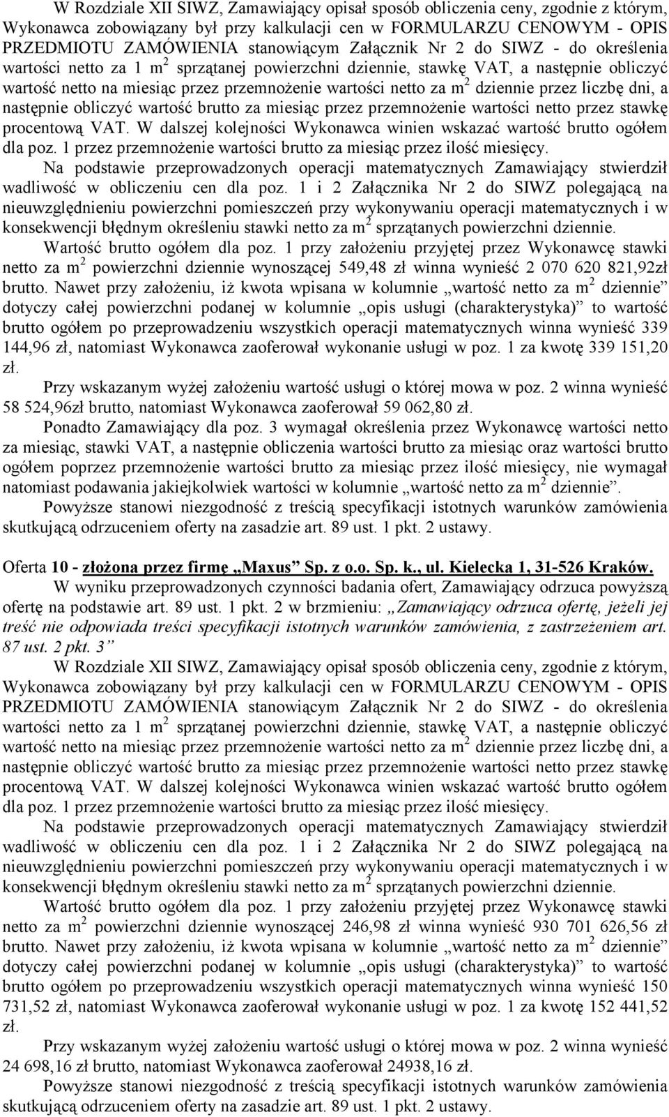 3 wymagał określenia przez Wykonawcę wartości netto za miesiąc, stawki VAT, a następnie obliczenia wartości brutto za miesiąc oraz wartości brutto ogółem poprzez przemnoŝenie wartości brutto za