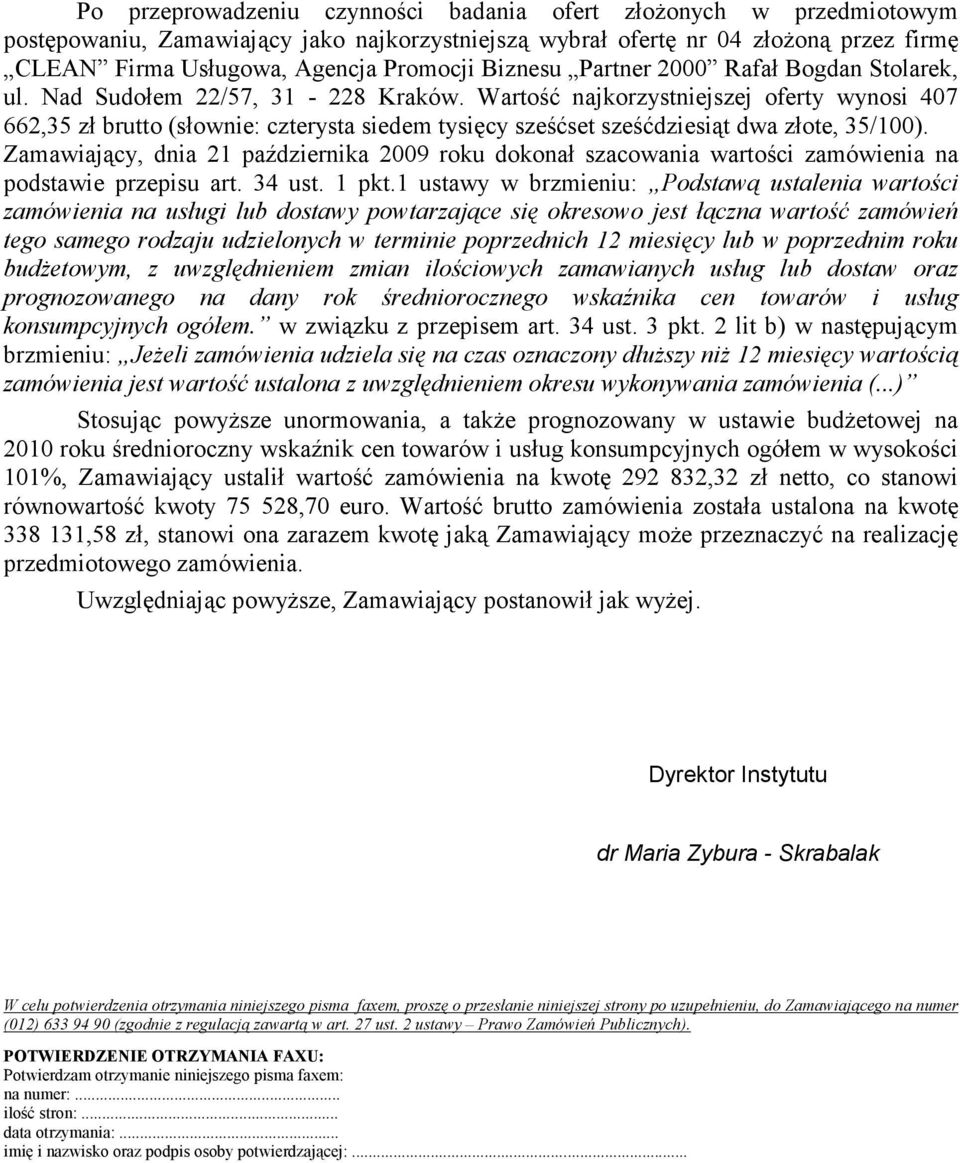 Wartość najkorzystniejszej oferty wynosi 407 662,35 zł brutto (słownie: czterysta siedem tysięcy sześćset sześćdziesiąt dwa złote, 35/100).