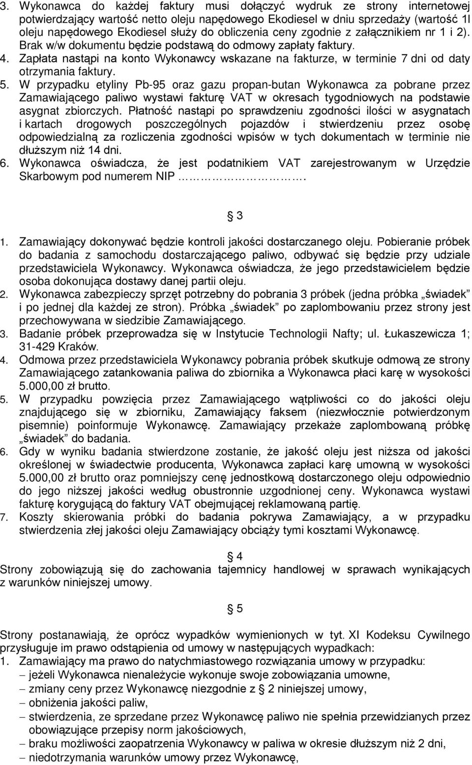 Zapùata nast¹pi na konto Wykonawcy wskazane na fakturze, w terminie 7 dni od daty otrzymania faktury. 5.