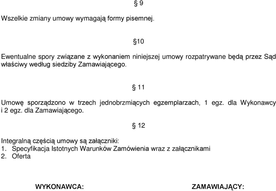 siedziby Zamawiaj¹cego. 11 Umowê sporz¹dzono w trzech jednobrzmi¹cych egzemplarzach, 1 egz.