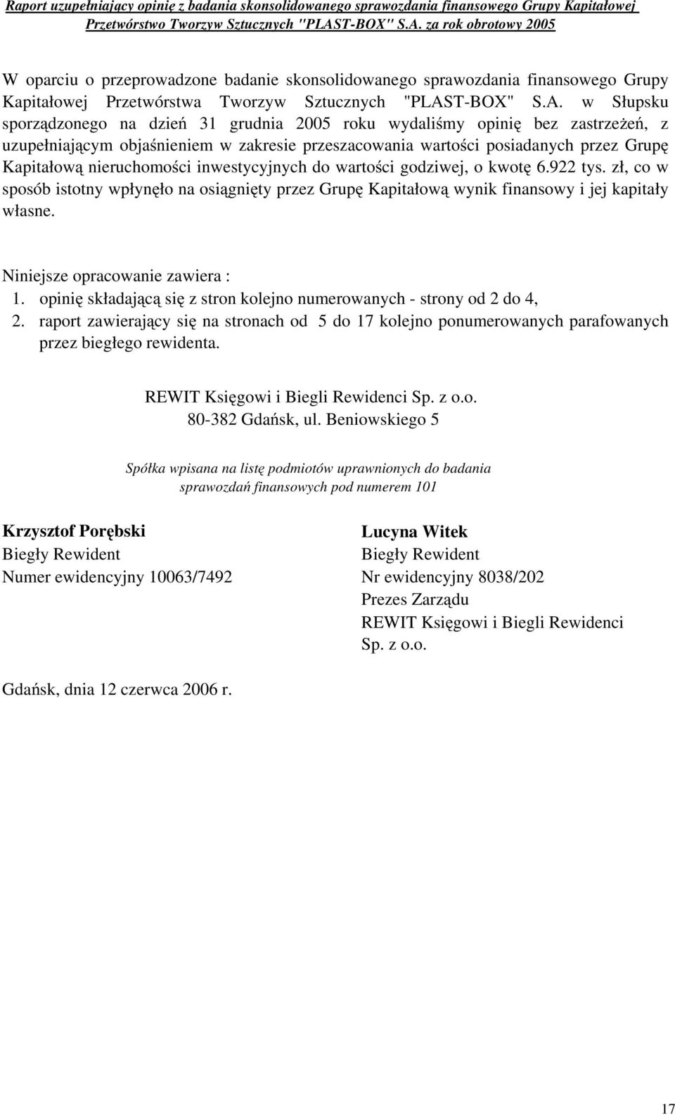 w Słupsku sporz dzonego na dzie 31 grudnia 2005 roku wydali my opini bez zastrze e, z uzupełniaj cym obja nieniem w zakresie przeszacowania warto ci posiadanych przez Grup Kapitałow nieruchomo ci