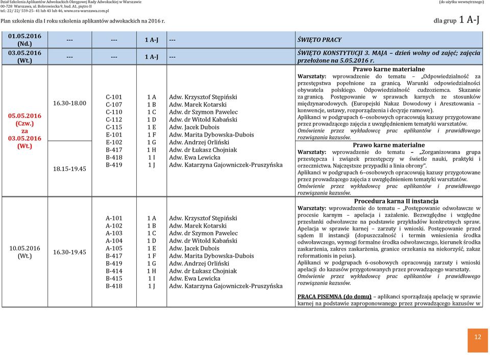 MAJA dzień wolny od zajęć; zajęcia przełożone na 5.05.2016 r. Warsztaty: wprowadzenie do tematu Odpowiedzialność za przestępstwa popełnione za granicą. Warunki odpowiedzialności obywatela polskiego.