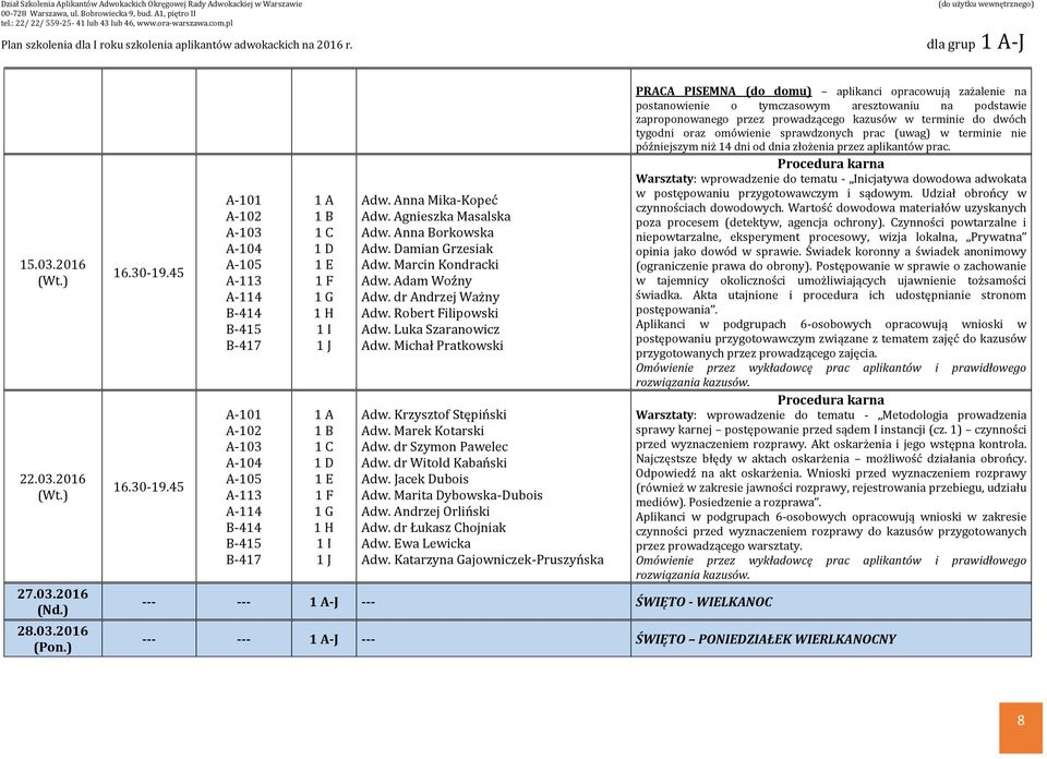 kazusów w terminie do dwóch tygodni oraz omówienie sprawdzonych prac (uwag) w terminie nie późniejszym niż 14 dni od dnia złożenia przez aplikantów prac.