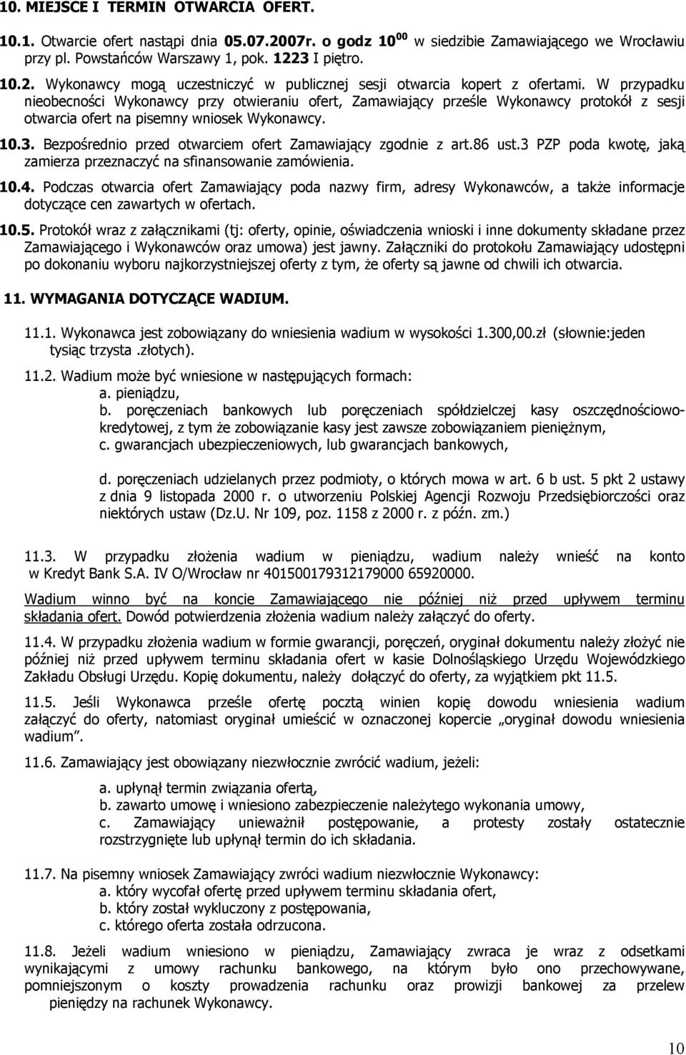 Bezpośrednio przed otwarciem ofert Zamawiający zgodnie z art.86 ust.3 PZP poda kwotę, jaką zamierza przeznaczyć na sfinansowanie zamówienia. 10.4.