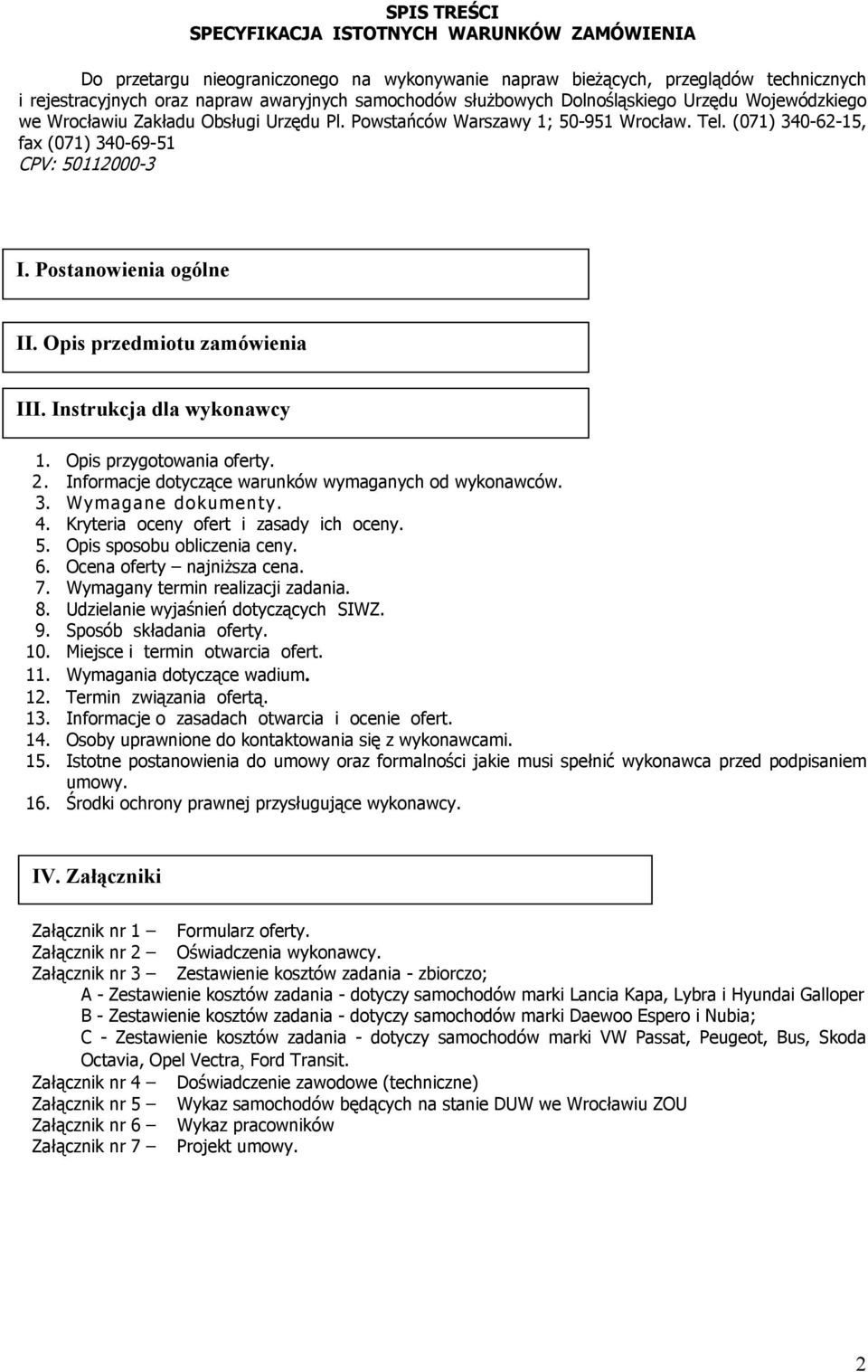 Postanowienia ogólne II. Opis przedmiotu zamówienia III. Instrukcja dla wykonawcy 1. Opis przygotowania oferty. 2. Informacje dotyczące warunków wymaganych od wykonawców. 3. Wymagane dokumenty. 4.