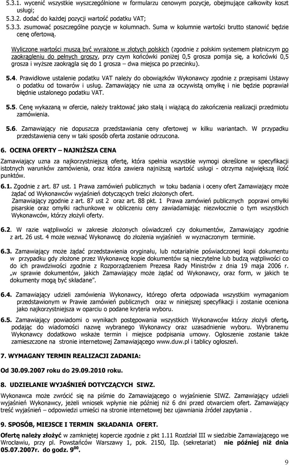 Wyliczone wartości muszą być wyrażone w złotych polskich (zgodnie z polskim systemem płatniczym po zaokrągleniu do pełnych groszy, przy czym końcówki poniżej 0,5 grosza pomija się, a końcówki 0,5