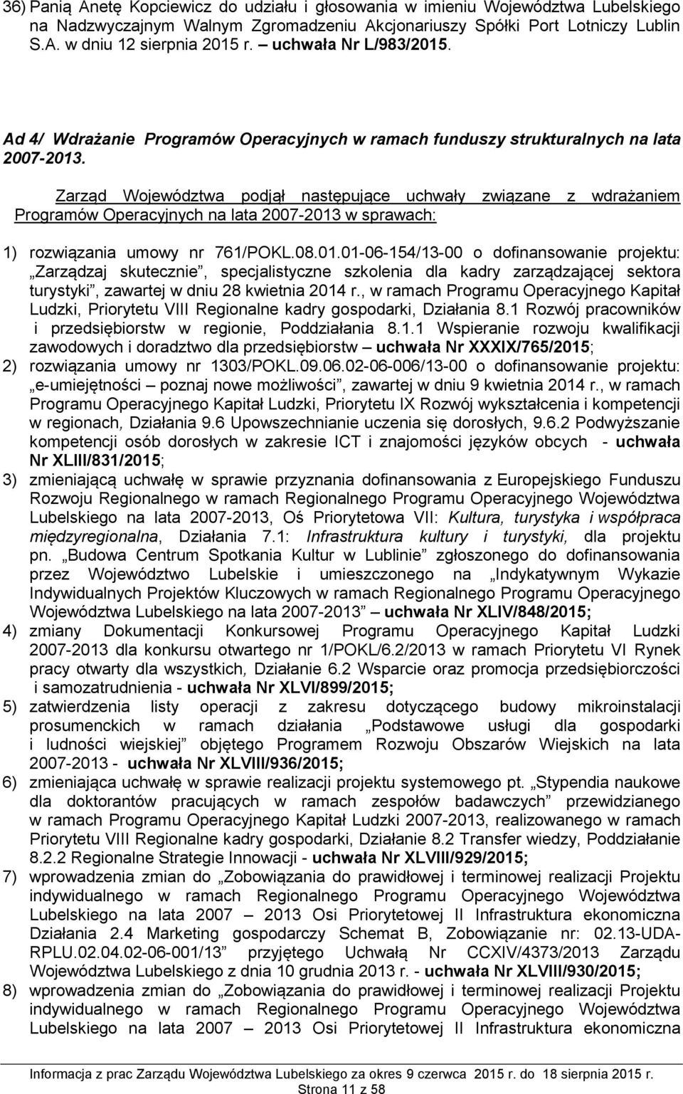 Zarząd Województwa podjął następujące uchwały związane z wdrażaniem Programów Operacyjnych na lata 2007-2013