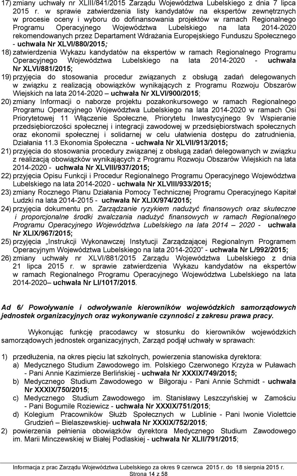 XLVI/880/2015; 18) zatwierdzenia Wykazu kandydatów na ekspertów w ramach Regionalnego Programu Operacyjnego Województwa Lubelskiego na lata 2014-2020 - uchwała Nr XLVI/881/2015; 19) przyjęcia do