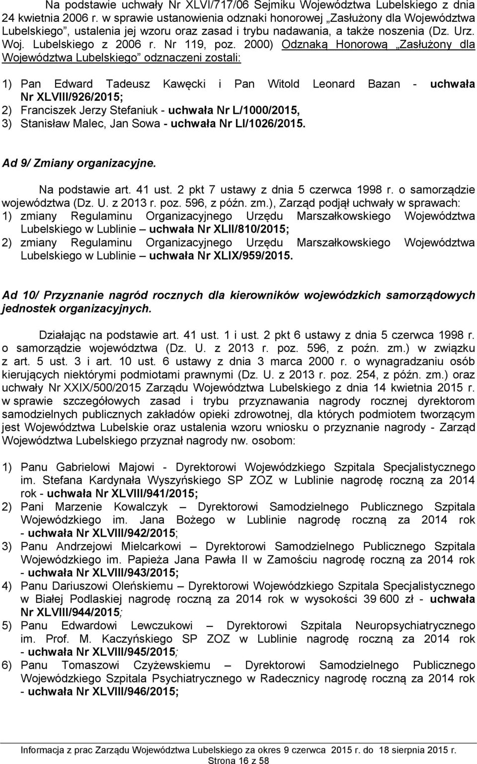 2000) Odznaką Honorową Zasłużony dla Województwa Lubelskiego odznaczeni zostali: 1) Pan Edward Tadeusz Kawęcki i Pan Witold Leonard Bazan - uchwała Nr XLVIII/926/2015; 2) Franciszek Jerzy Stefaniuk -