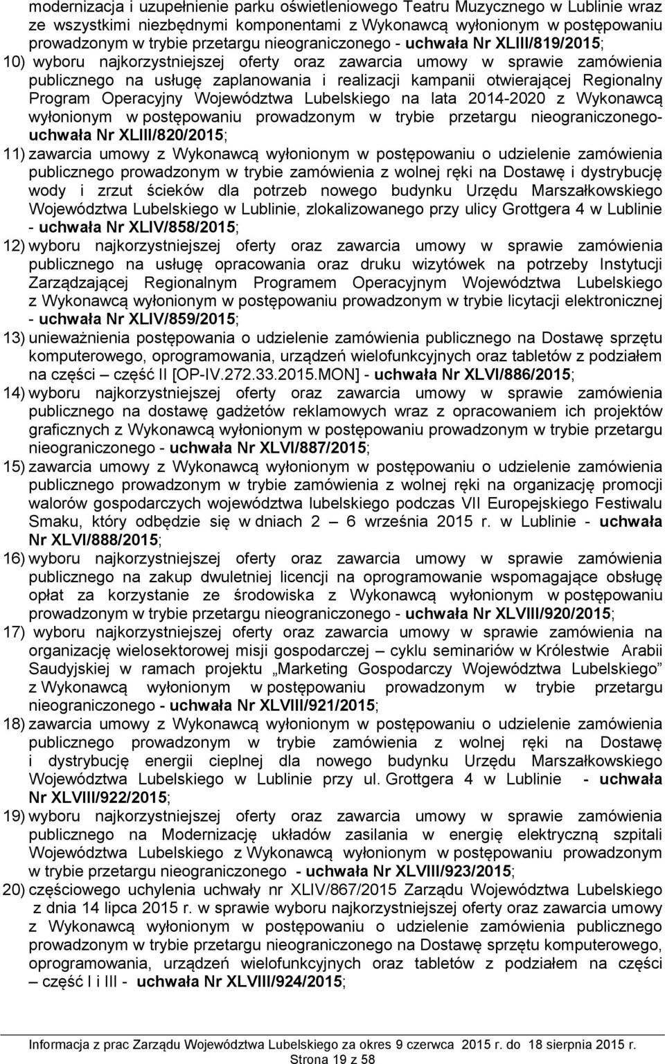 Regionalny Program Operacyjny Województwa Lubelskiego na lata 2014-2020 z Wykonawcą wyłonionym w postępowaniu prowadzonym w trybie przetargu nieograniczonegouchwała Nr XLIII/820/2015; 11) zawarcia