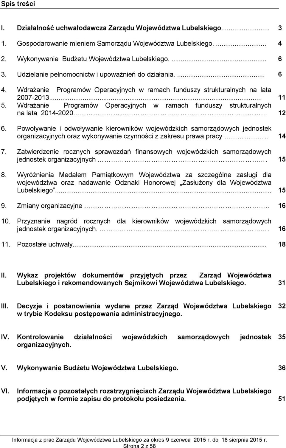 .. Wdrażanie Programów Operacyjnych w ramach funduszy strukturalnych na lata 2014-2020 11 12 6.