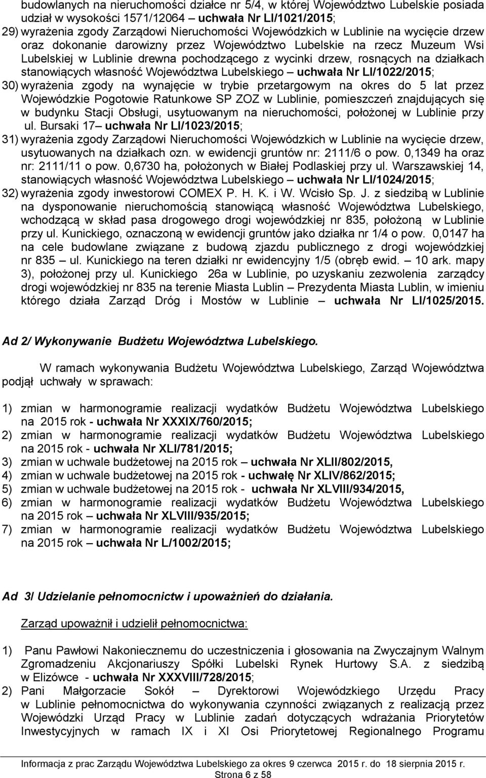 własność Województwa Lubelskiego uchwała Nr LI/1022/2015; 30) wyrażenia zgody na wynajęcie w trybie przetargowym na okres do 5 lat przez Wojewódzkie Pogotowie Ratunkowe SP ZOZ w Lublinie, pomieszczeń