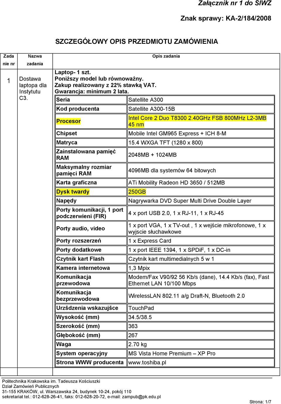 4 WXGA TFT (1280 x 800) Zainstalowana pamięć RAM Maksymalny rozmiar pamięci RAM Karta graficzna Dysk twardy Napędy Porty komunikacji, 1 port podczerwieni (FIR) Porty audio, video Porty rozszerzeń