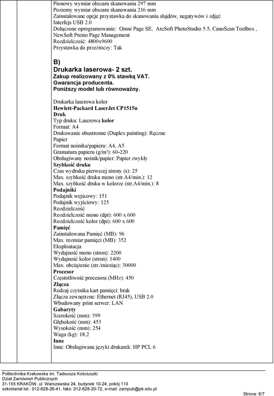 Drukarka laserowa kolor Hewlett-Packard LaserJet CP1515n Druk Typ druku: Laserowa kolor Format: A4 Drukowanie obustronne (Duplex painting): Ręczne Papier Format nośnika/papieru: A4, A5 Gramatura