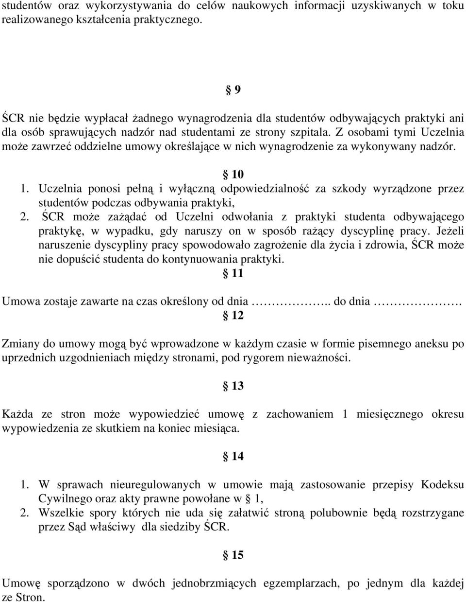 Z osobami tymi Uczelnia może zawrzeć oddzielne umowy określające w nich wynagrodzenie za wykonywany nadzór. 10 1.