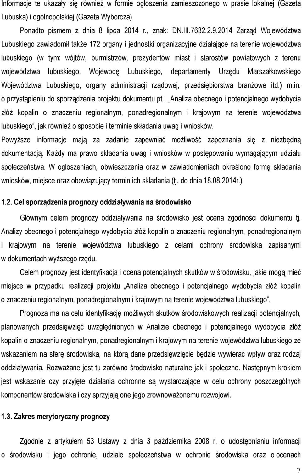 powiatowych z terenu województwa lubuskiego, Wojewodę Lubuskiego, departamenty Urzędu Marszałkowskiego Województwa Lubuskiego, organy administracji rządowej, przedsiębiorstwa branżowe itd.) m.in. o przystąpieniu do sporządzenia projektu dokumentu pt.