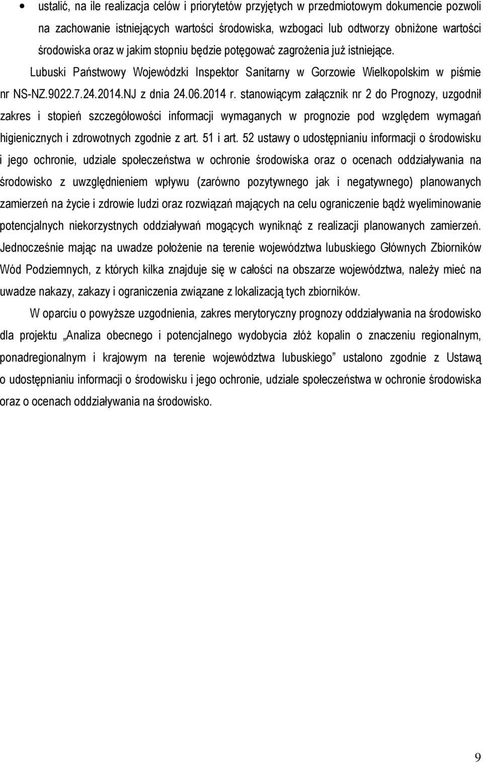 stanowiącym załącznik nr 2 do Prognozy, uzgodnił zakres i stopień szczegółowości informacji wymaganych w prognozie pod względem wymagań higienicznych i zdrowotnych zgodnie z art. 51 i art.