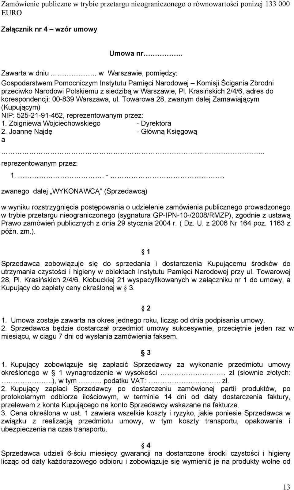 Krasińskich 2/4/6, adres do korespondencji: 00-839 Warszawa, ul. Towarowa 28, zwanym dalej Zamawiającym (Kupującym) NIP: 525-21-91-462, reprezentowanym przez: 1.