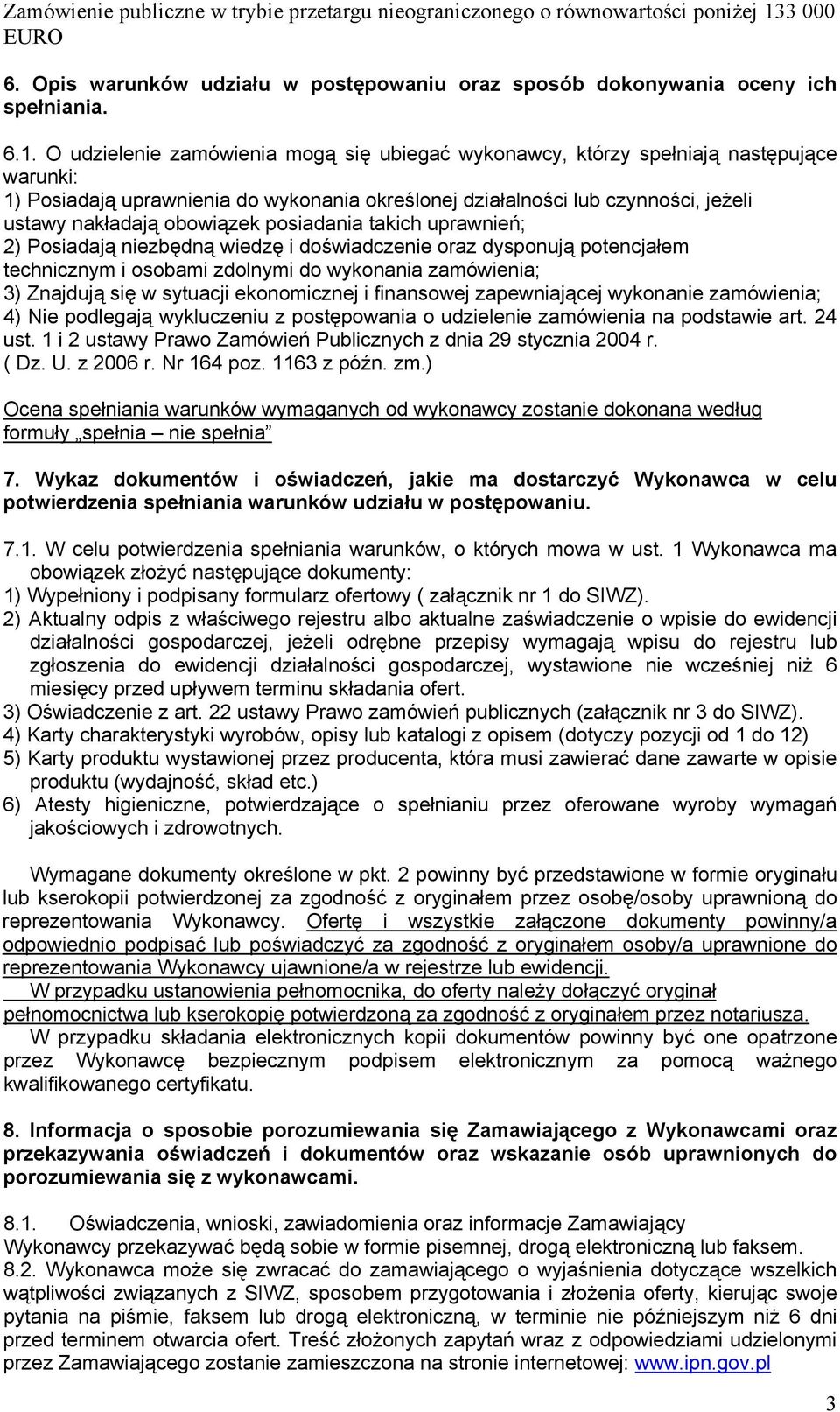 obowiązek posiadania takich uprawnień; 2) Posiadają niezbędną wiedzę i doświadczenie oraz dysponują potencjałem technicznym i osobami zdolnymi do wykonania zamówienia; 3) Znajdują się w sytuacji