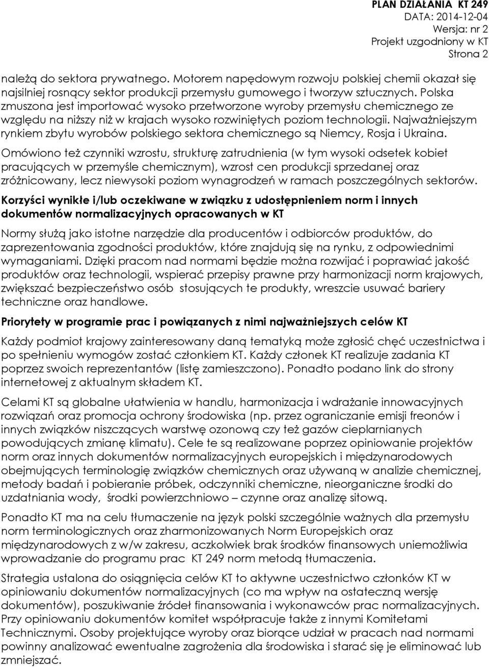 Najważniejszym rynkiem zbytu wyrobów polskiego sektora chemicznego są Niemcy, Rosja i Ukraina.