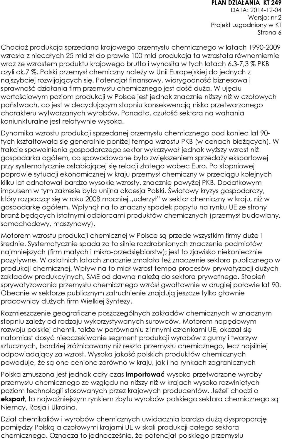 Potencjał finansowy, wiarygodność biznesowa i sprawność działania firm przemysłu chemicznego jest dość duża.