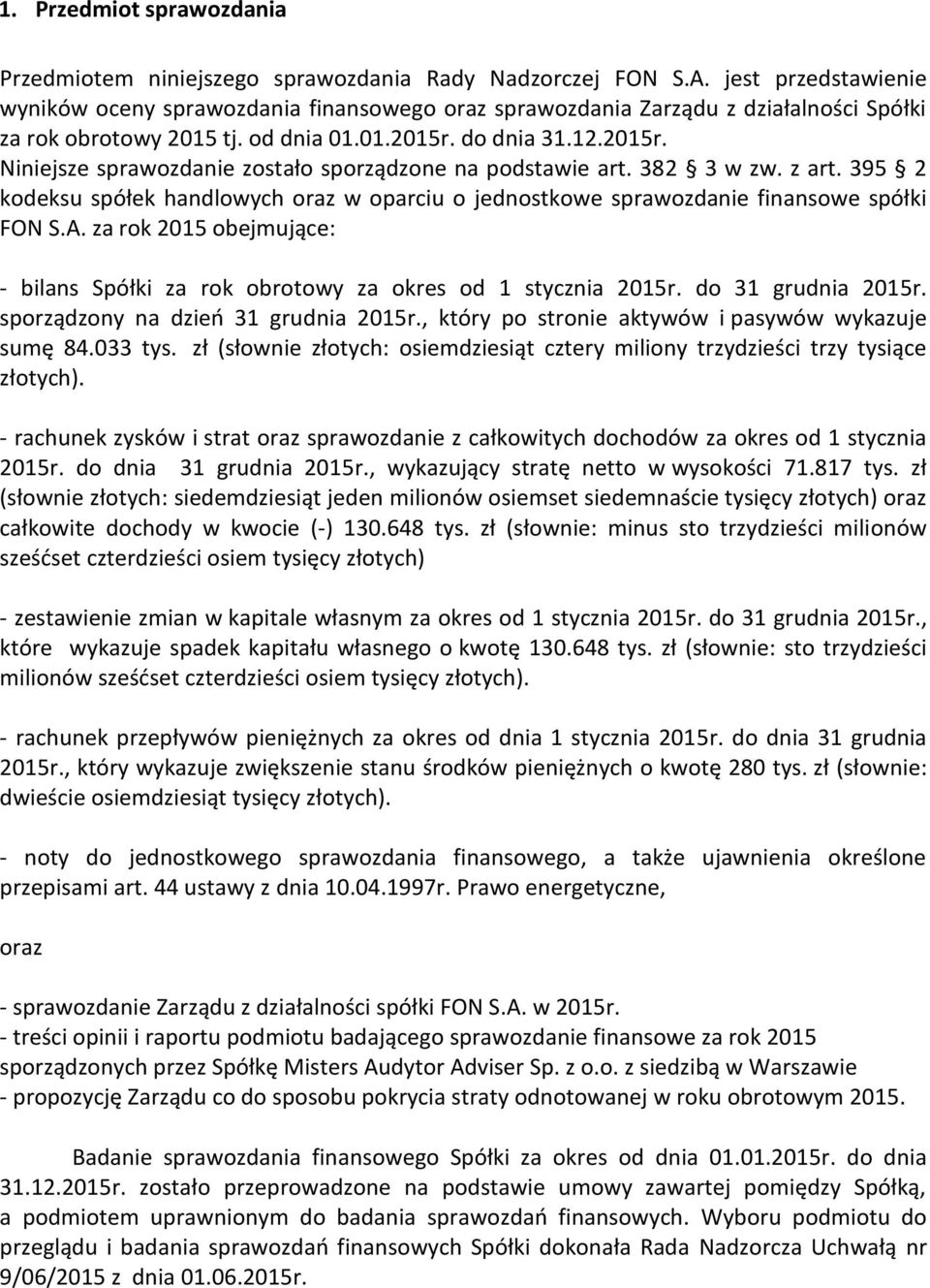 do dnia 31.12.2015r. Niniejsze sprawozdanie zostało sporządzone na podstawie art. 382 3 w zw. z art. 395 2 kodeksu spółek handlowych oraz w oparciu o jednostkowe sprawozdanie finansowe spółki FON S.A.