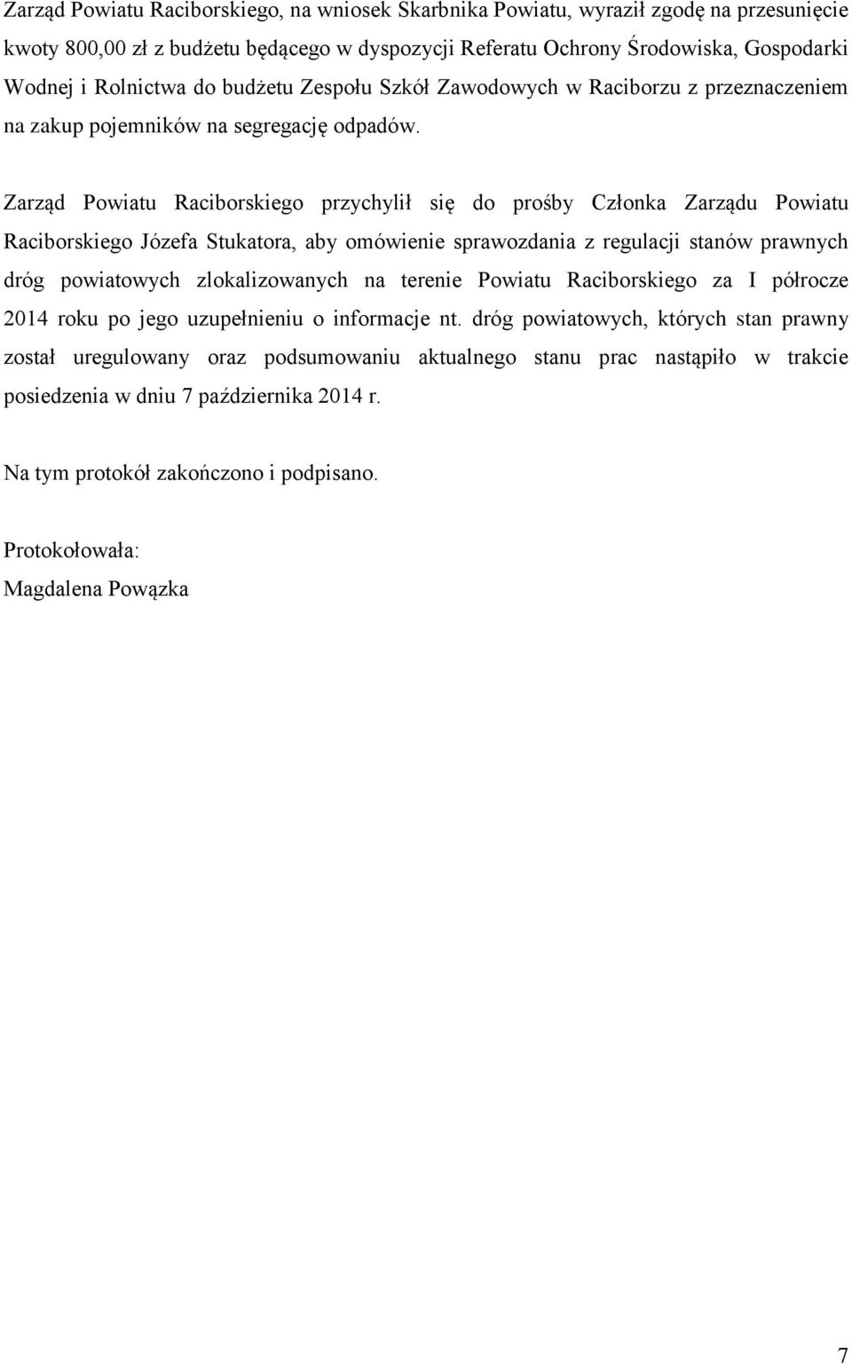 Zarząd Powiatu Raciborskiego przychylił się do prośby Członka Zarządu Powiatu Raciborskiego Józefa Stukatora, aby omówienie sprawozdania z regulacji stanów prawnych dróg powiatowych zlokalizowanych