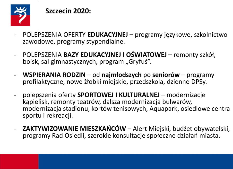 - WSPIERANIA RODZIN od najmłodszych po seniorów programy profilaktyczne, nowe żłobki miejskie, przedszkola, dzienne DPSy.